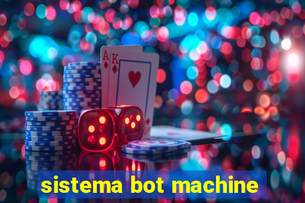 sistema bot machine